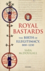 Image for Royal Bastards: The Birth of Illegitimacy, 800-1230