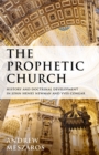 Image for The prophetic church: history and doctrinal development in John Henry Newman and Yves Congar