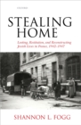 Image for Stealing home: looting, restitution, and reconstructing Jewish lives in France, 1942-1947