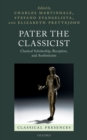 Image for Pater the classicist: classical scholarship, reception, and aestheticism