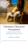 Image for Christian Character Formation: Lutheran Studies of the Law, Anthropology, Worship, and Virtue