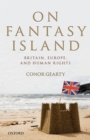 Image for On Fantasy Island: Britain, Europe, and Human Rights