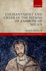 Image for Enchantment and Creed in the Hymns of Ambrose of Milan