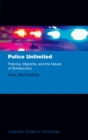 Image for Police Unlimited: Policing, Migrants, and the Values of Bureaucracy