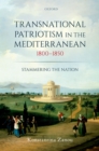 Image for Transnational Patriotism in the Mediterranean, 1800-1850: Stammering the Nation