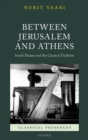 Image for Between Jerusalem and Athens: Israeli Theatre and the Classical Tradition