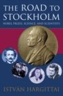 Image for Road to Stockholm: Nobel Prizes, Science, and Scientists