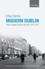 Image for Modern Dublin: urban change and the Irish past, 1957-1973
