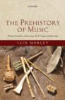 Image for The prehistory of music: human evolution, archaeology, and the origins of musicality