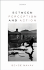 Image for Between perception and action