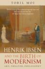 Image for Henrik Ibsen and the birth of modernism: art, theater, philosophy