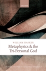 Image for Metaphysics and the tri-personal God