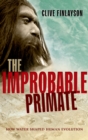 Image for The improbable primate: how water shaped human evolution