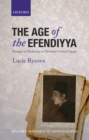 Image for The age of the efendiyya: passages to modernity in national-colonial Egypt
