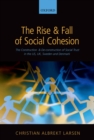 Image for The rise and fall of social cohesion: the construction and deconstruction of social trust in the US, UK, Sweden and Denmark