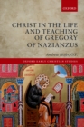 Image for Christ in the life and teaching of Gregory of Nazianzus