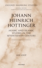Image for Johann Heinrich Hottinger: Arabic and Islamic studies in the seventeenth century