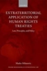 Image for Extraterritorial application of human rights treaties: law, principles, and policy