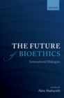 Image for The future of bioethics: international dialogues