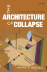 Image for The architecture of collapse: the global system in the 21st century