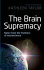 Image for The brain supremacy: notes from the frontiers of neuroscience