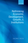 Image for Rethinking economic development, growth, and institutions