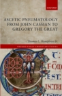 Image for Ascetic pneumatology from John Cassian to Gregory the Great