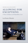 Image for Allowing for exceptions: a theory of defences and defeasibility in law