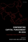 Image for Confronting capital punishment in Asia: human rights, politics and public opinion