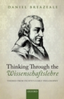 Image for Thinking through the wissenschaftslehre: themes from Fichte&#39;s early philosophy