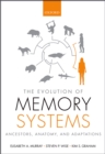 Image for The evolution of memory systems: ancestors, anatomy, and adaptations