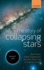 Image for The story of collapsing stars: black holes, naked singularities, and the cosmic play of quantum gravity