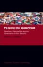 Image for Policing the waterfront: networks, partnerships, and the governance of port security