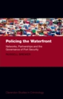 Image for Policing the waterfront: networks, partnerships and the governance of port security