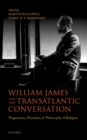 Image for William James and the transatlantic conversation: pragmatism, pluralism, and philosophy of religion