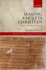 Image for Making Amulets Christian: Artefacts, Scribes, and Contexts