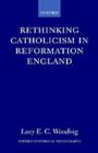 Image for Rethinking catholicism in reformation England