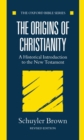 Image for The origins of Christianity: a historical introduction to the New Testament