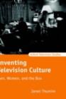 Image for Inventing television culture: men, women, and the box