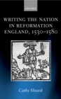 Image for Writing the Nation in Reformation England, 1530-1580
