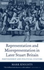 Image for Representation and misrepresentation in later Stuart Britain: partisanship and political culture
