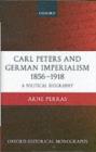 Image for Carl Peters and German imperialism, 1856-1918: a political biography
