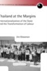 Image for Thailand at the margins: internationalization of the State and the transformation of labour