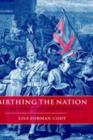Image for Birthing the nation: sex, science, and the conception of eighteenth-century Britons
