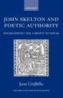 Image for John Skelton and poetic authority: defining the liberty to speak