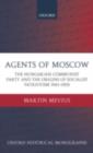 Image for Agents of Moscow: the Hungarian Communist Party and the origins of socialist patriotism, 1941-1953