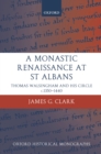 Image for A monastic renaissance at St. Albans: Thomas Walsingham and his circle, c. 1350-1440