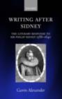 Image for Writing after Sidney: the literary response to Sir Philip Sidney, 1586-1640