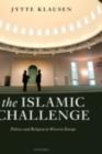 Image for The Islamic challenge: politics and religion in Western Europe