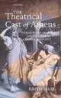 Image for The theatrical cast of Athens: interactions between Ancient Greek drama and society